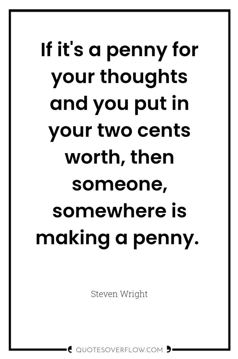 If it's a penny for your thoughts and you put...