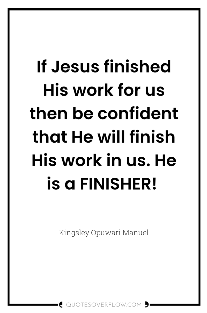 If Jesus finished His work for us then be confident...