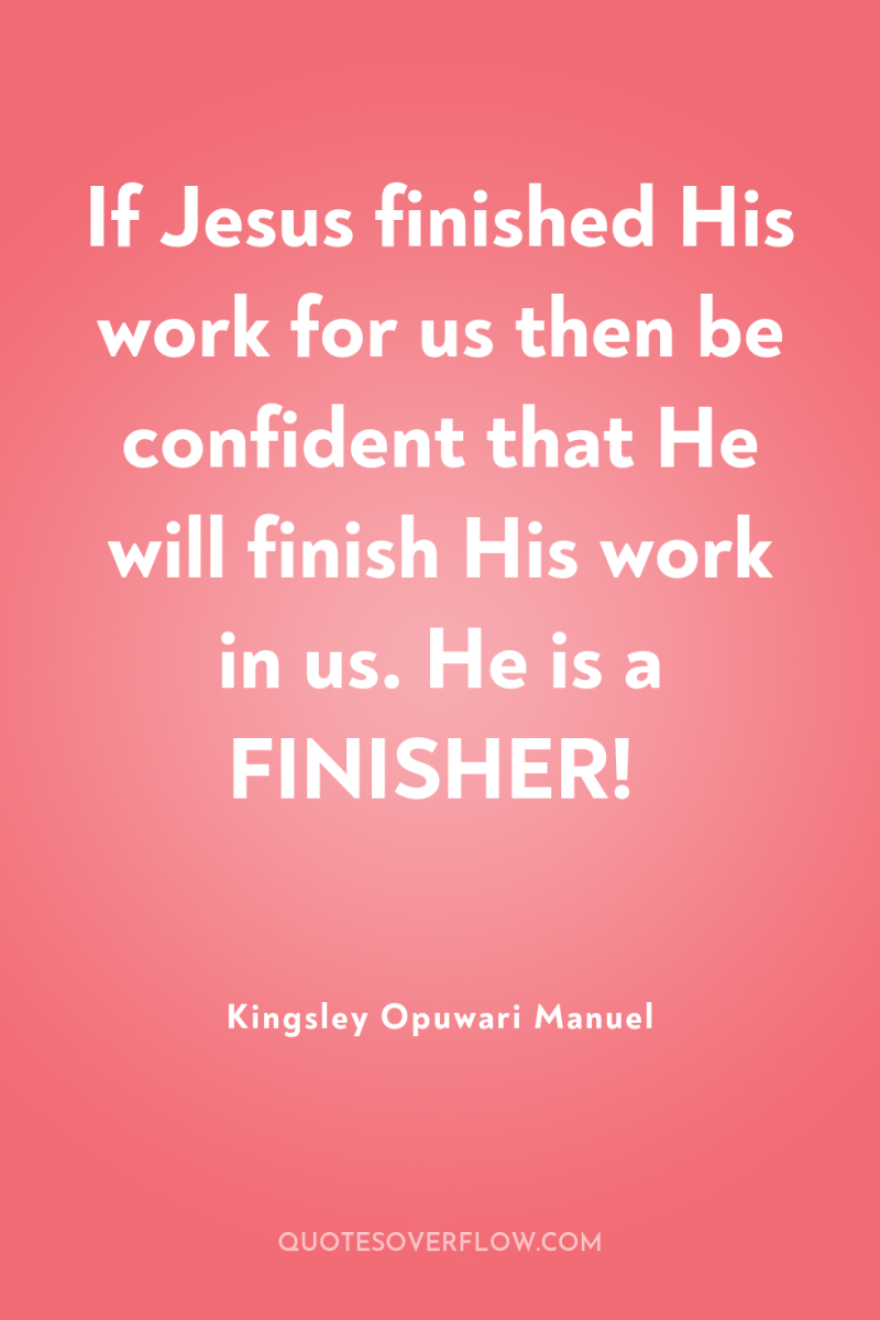 If Jesus finished His work for us then be confident...