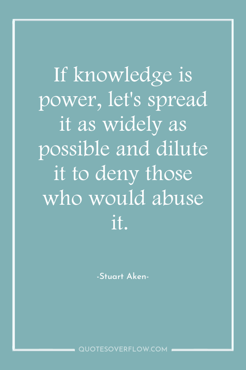 If knowledge is power, let's spread it as widely as...