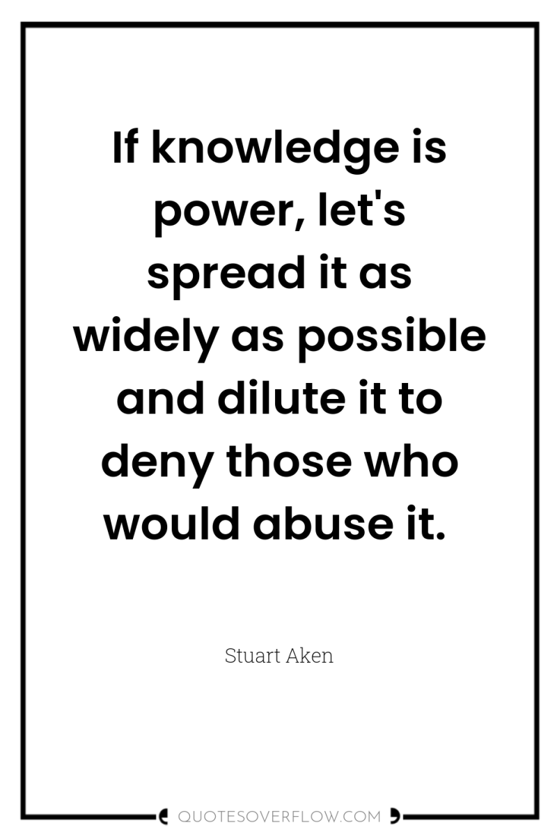If knowledge is power, let's spread it as widely as...
