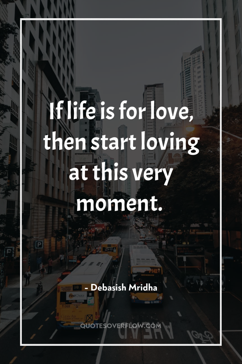 If life is for love, then start loving at this...