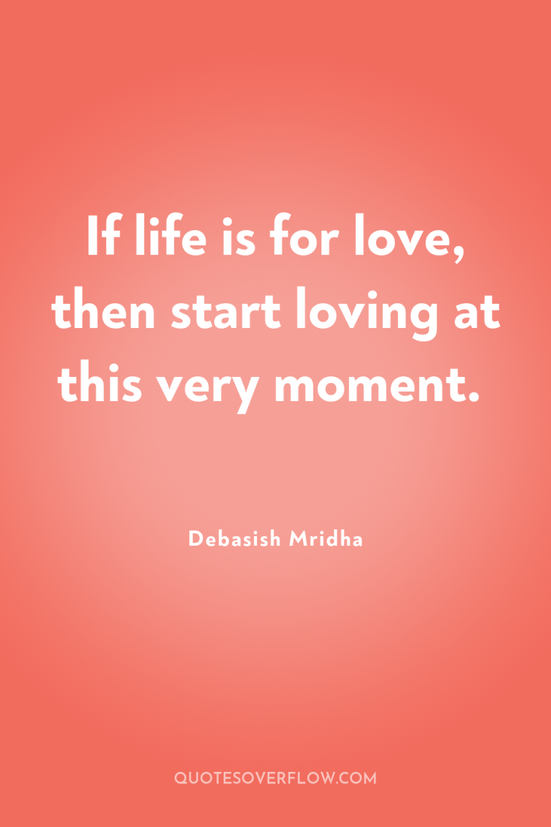 If life is for love, then start loving at this...