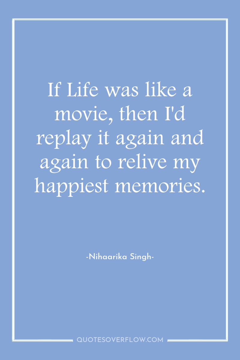 If Life was like a movie, then I'd replay it...