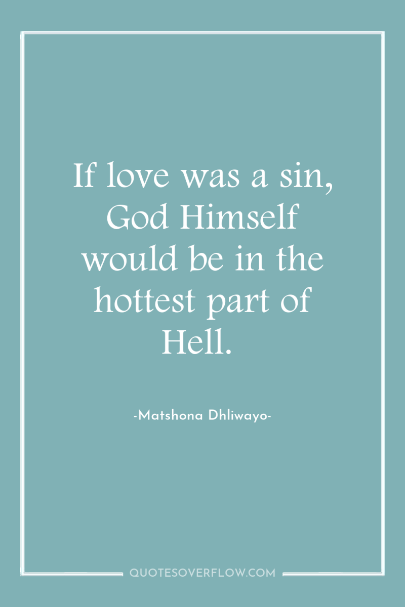 If love was a sin, God Himself would be in...