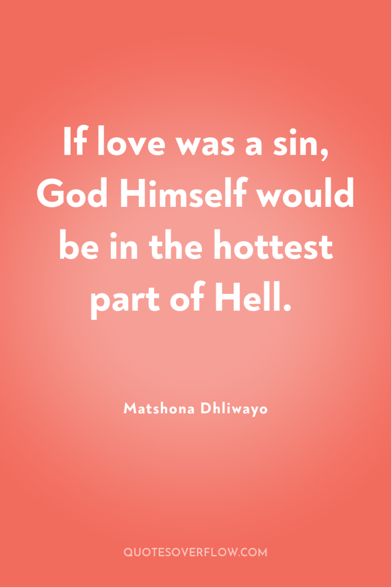 If love was a sin, God Himself would be in...