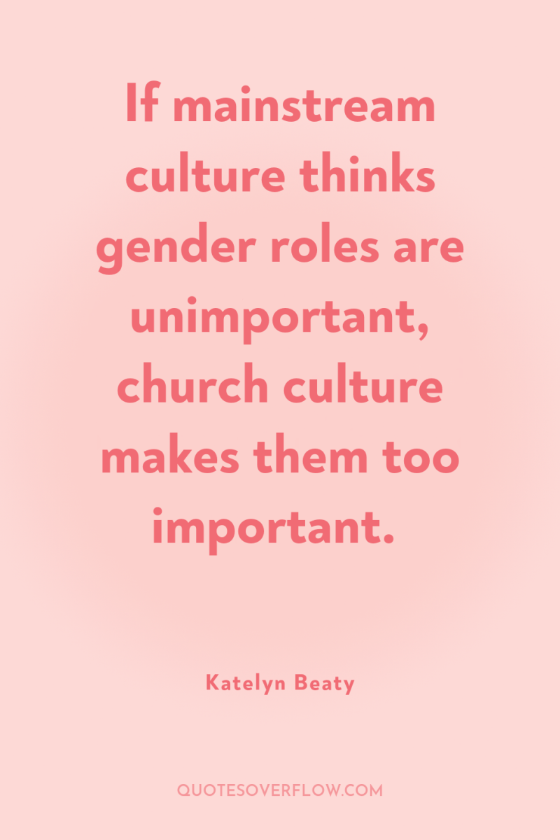 If mainstream culture thinks gender roles are unimportant, church culture...