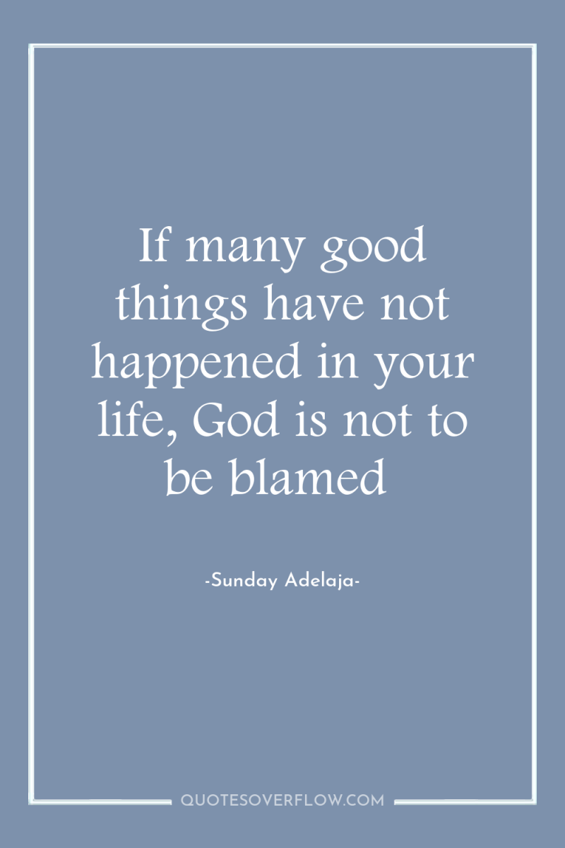 If many good things have not happened in your life,...