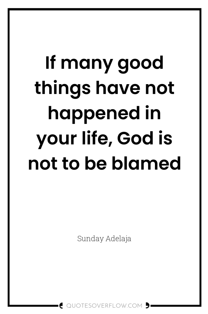 If many good things have not happened in your life,...