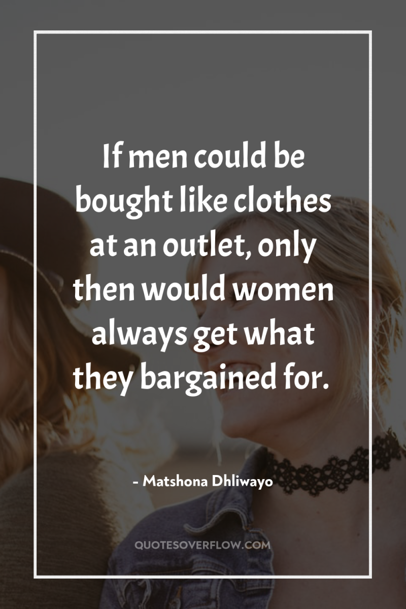 If men could be bought like clothes at an outlet,...