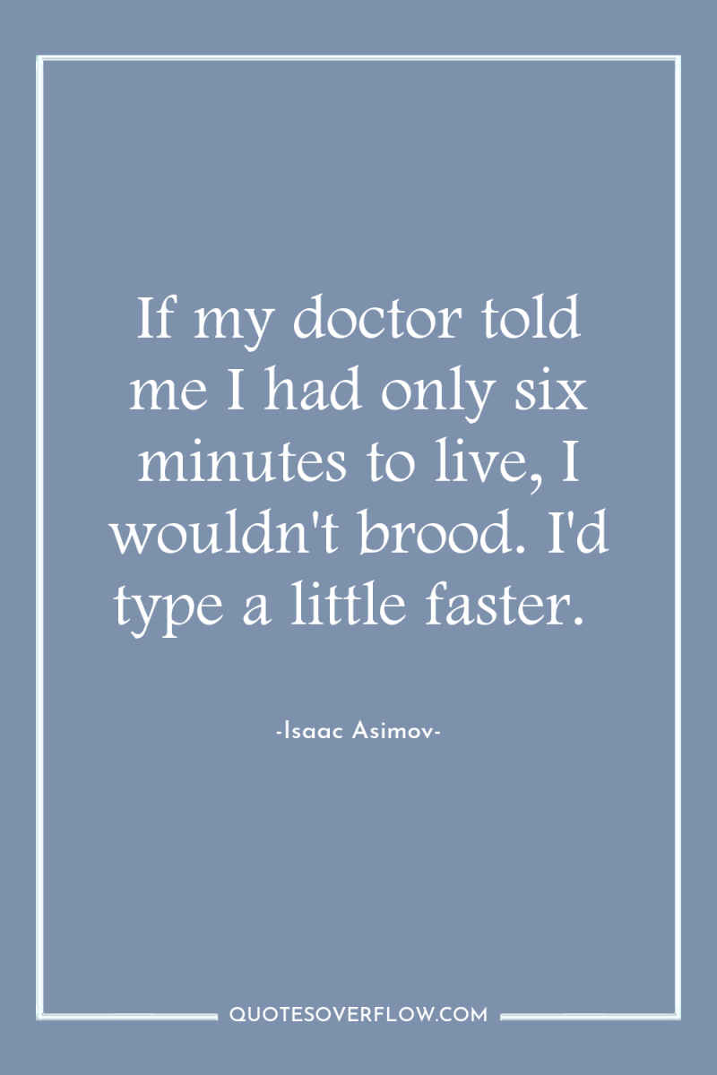 If my doctor told me I had only six minutes...