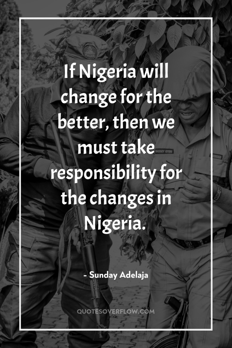 If Nigeria will change for the better, then we must...