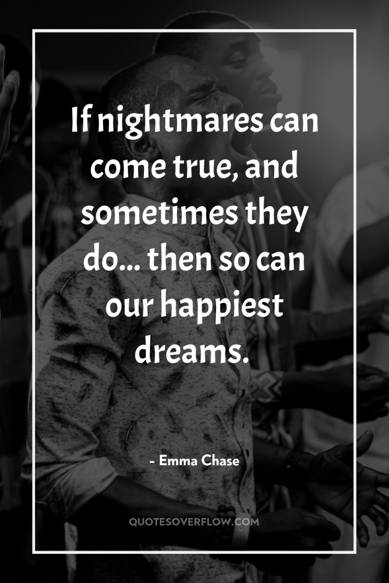 If nightmares can come true, and sometimes they do... then...