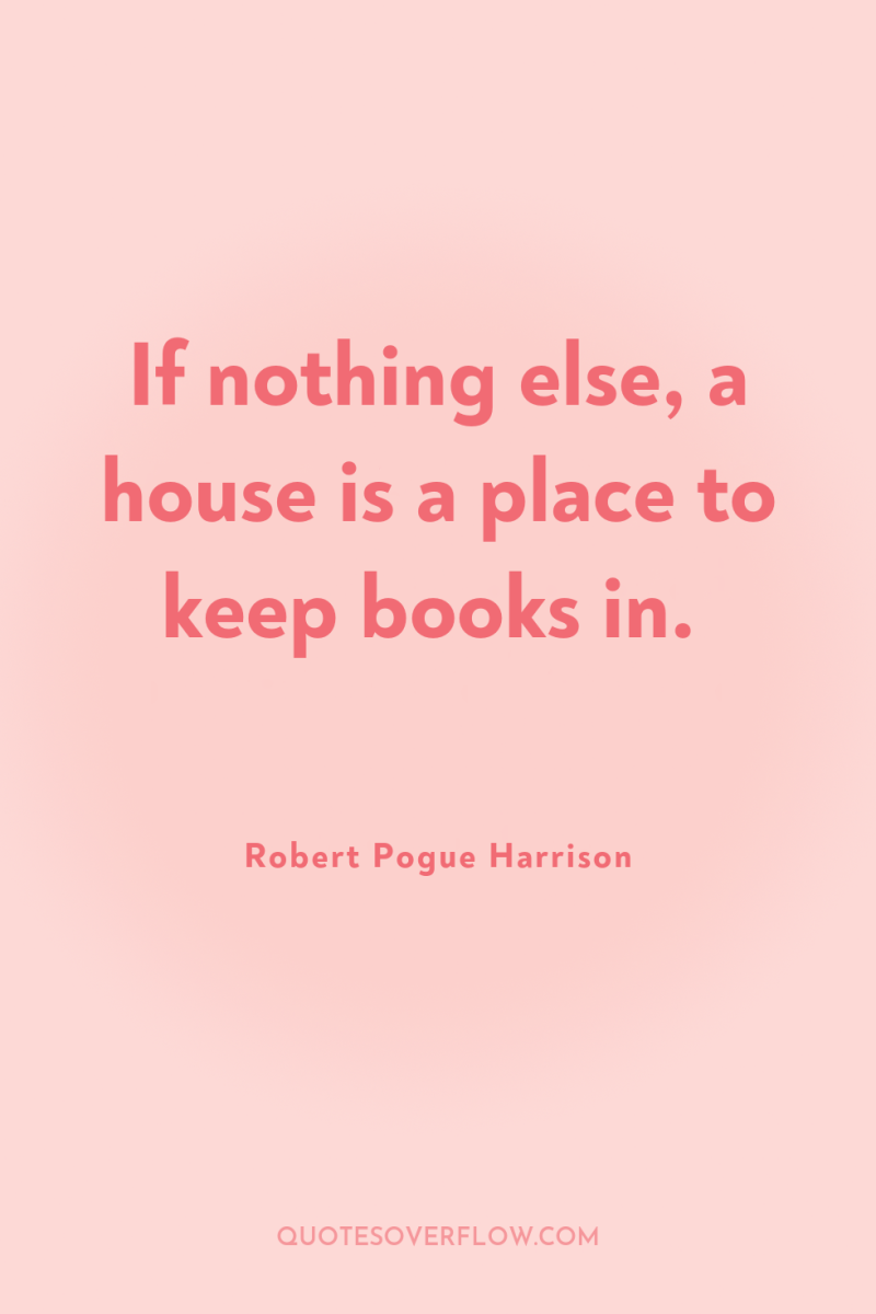 If nothing else, a house is a place to keep...