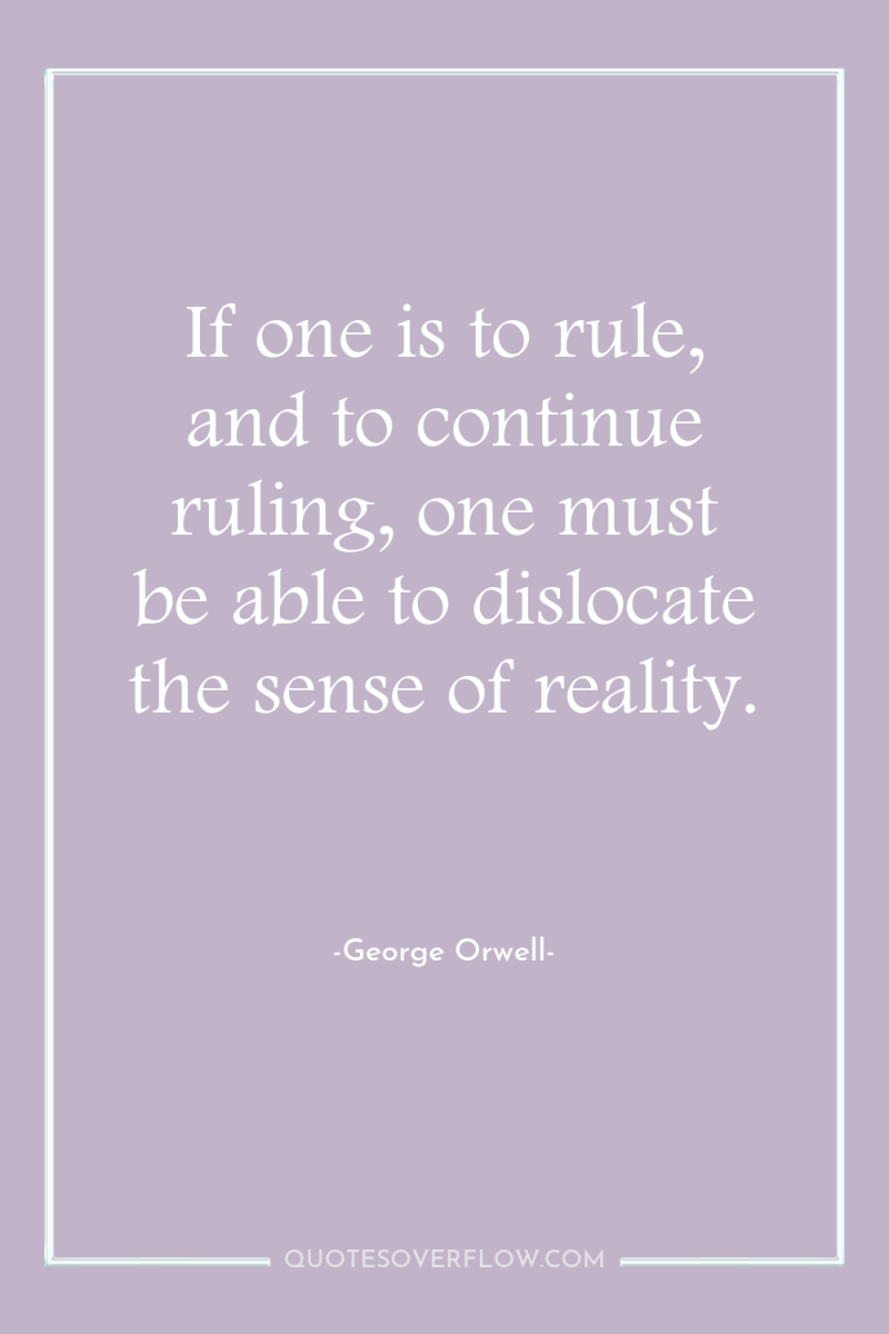 If one is to rule, and to continue ruling, one...