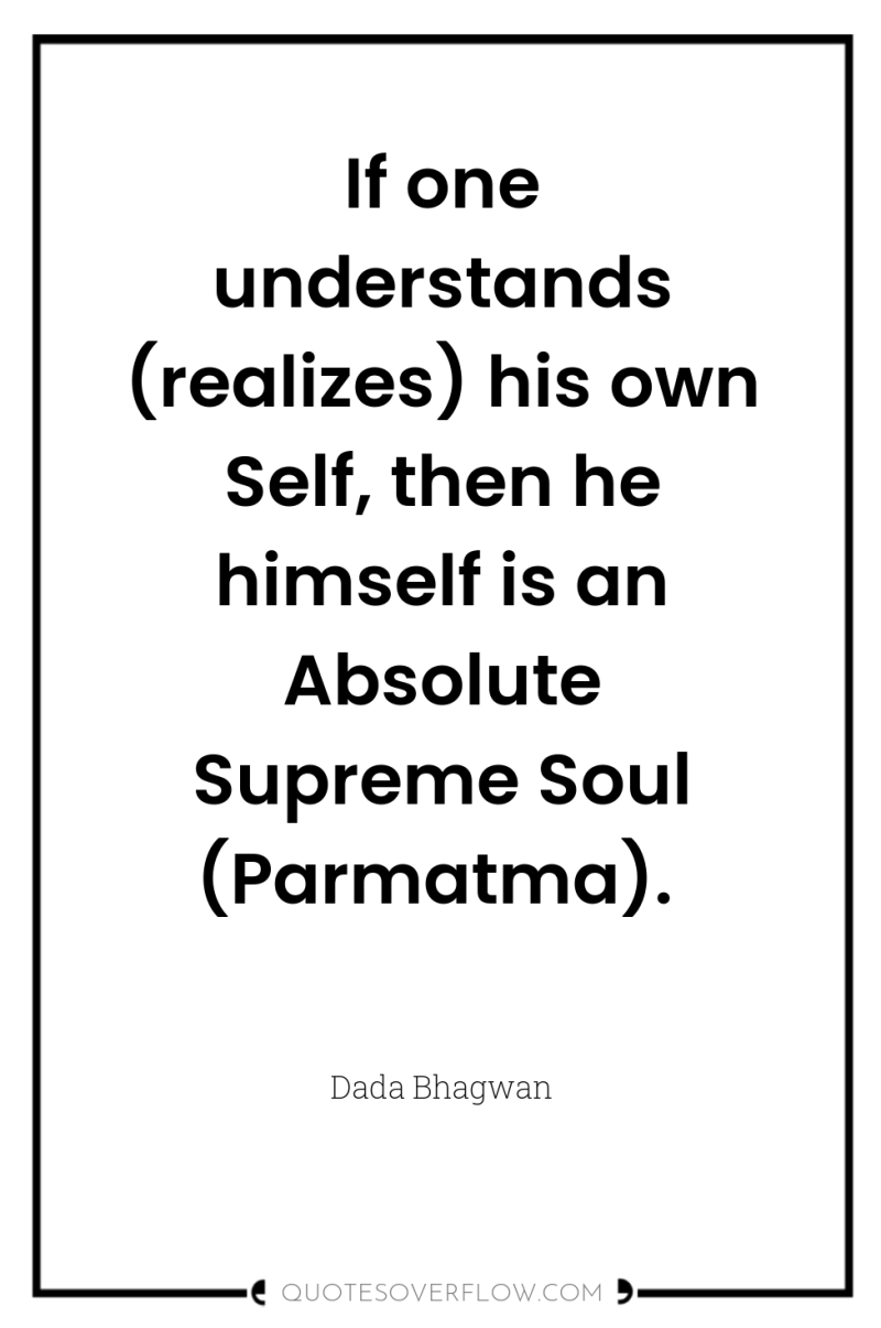 If one understands (realizes) his own Self, then he himself...