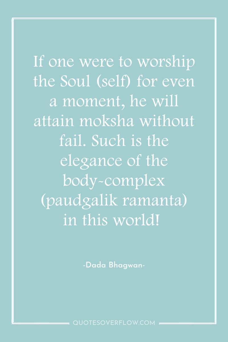 If one were to worship the Soul (self) for even...