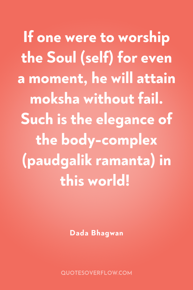If one were to worship the Soul (self) for even...