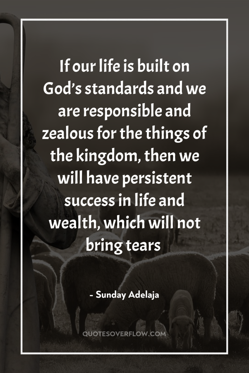 If our life is built on God’s standards and we...