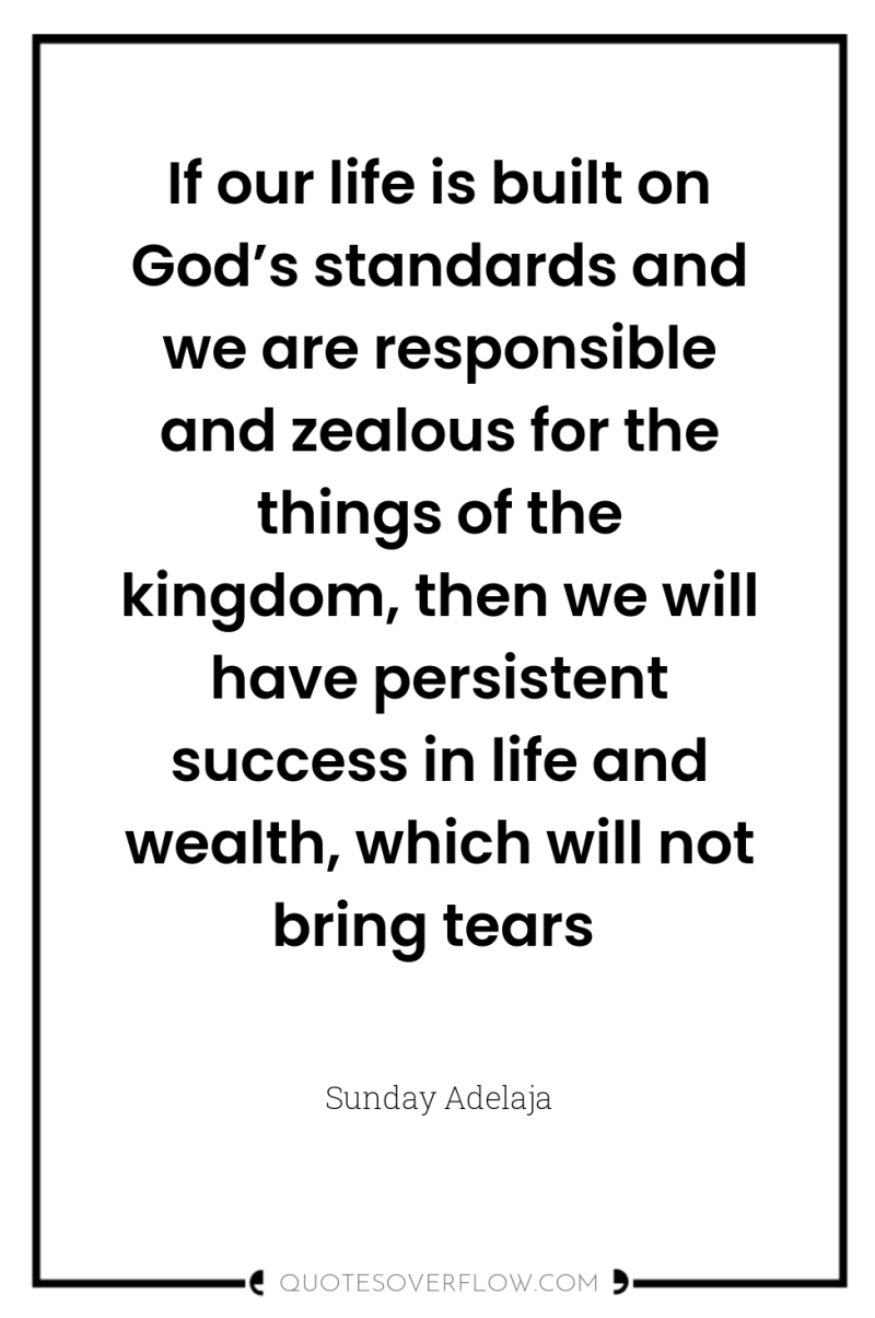 If our life is built on God’s standards and we...