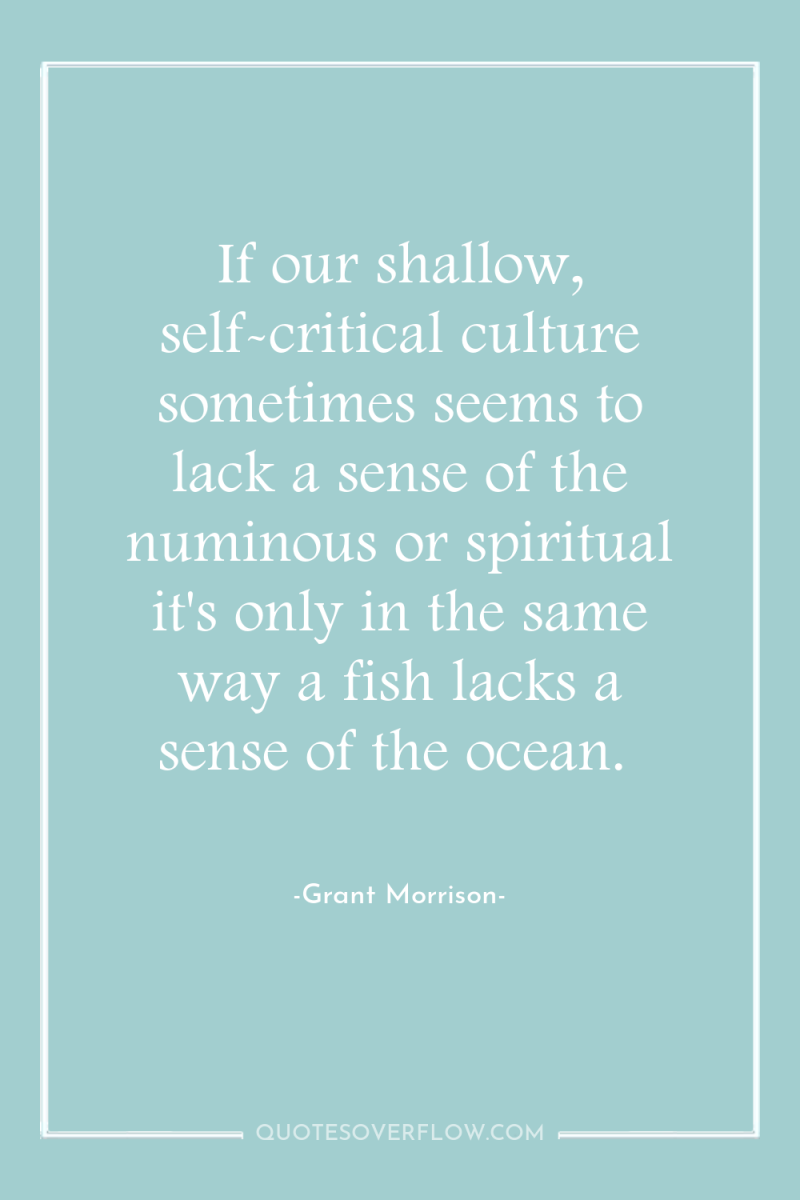 If our shallow, self-critical culture sometimes seems to lack a...