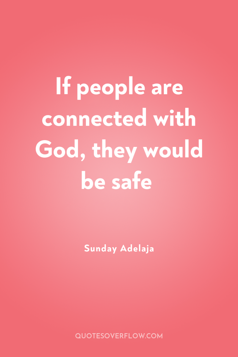 If people are connected with God, they would be safe 