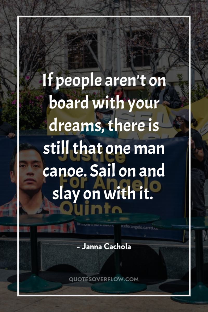If people aren't on board with your dreams, there is...