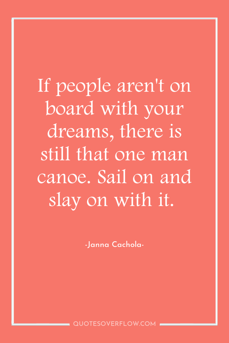 If people aren't on board with your dreams, there is...