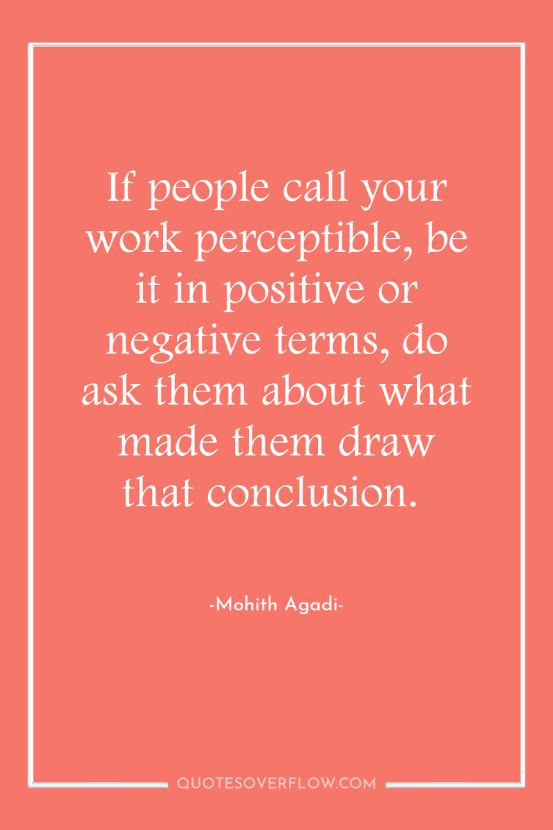 If people call your work perceptible, be it in positive...
