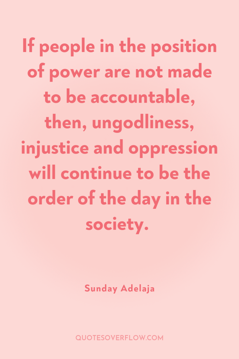If people in the position of power are not made...
