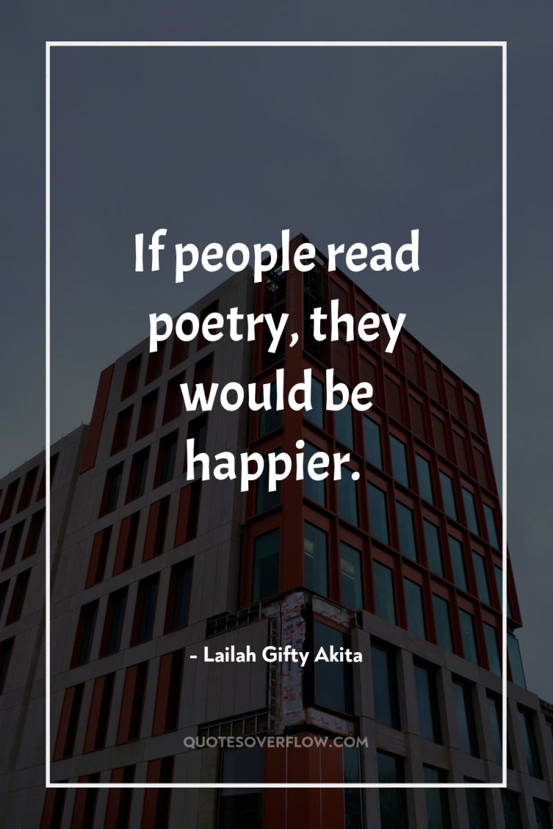 If people read poetry, they would be happier. 