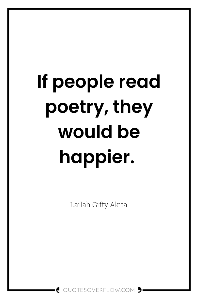 If people read poetry, they would be happier. 