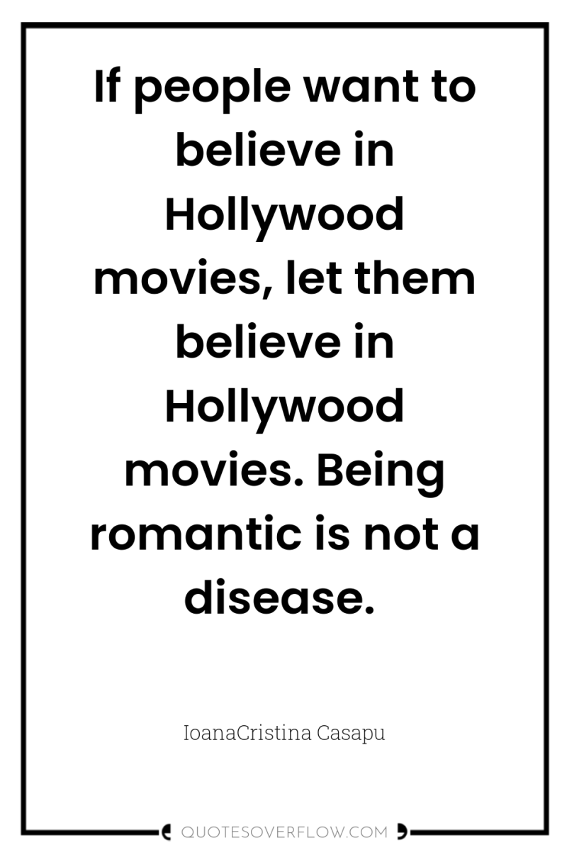 If people want to believe in Hollywood movies, let them...