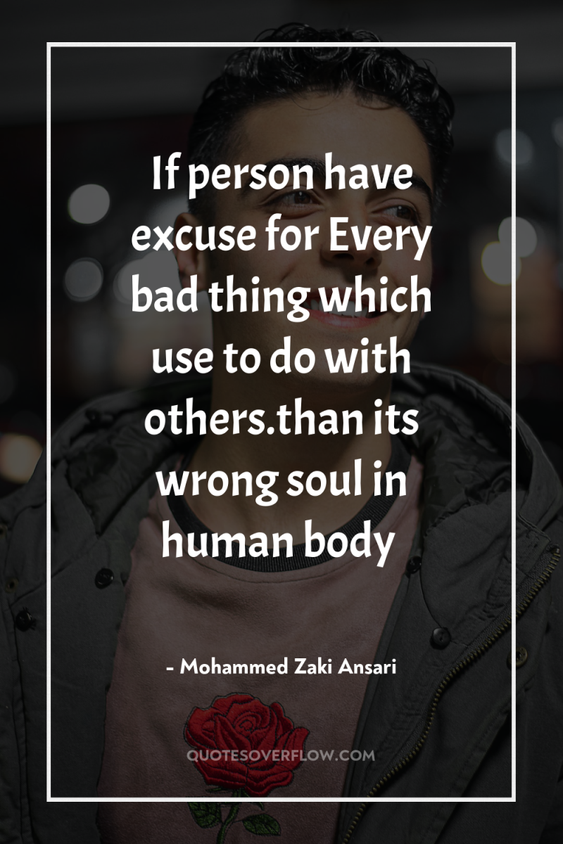 If person have excuse for Every bad thing which use...