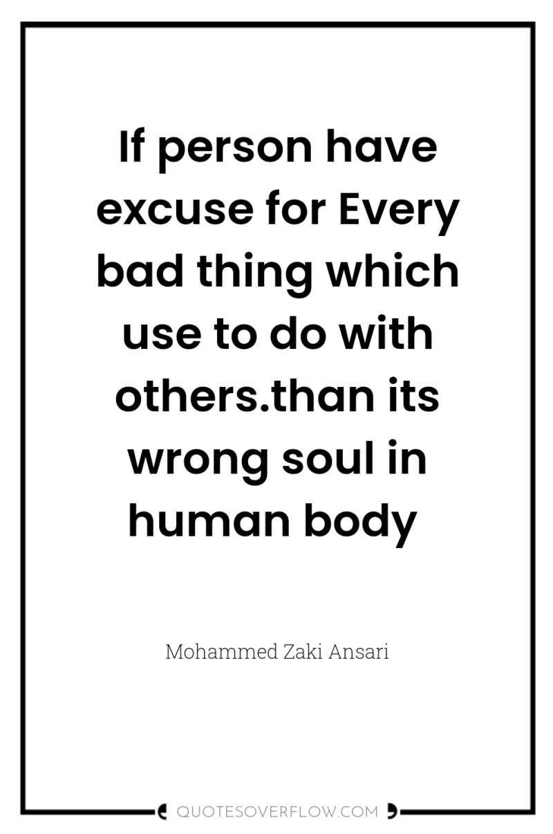If person have excuse for Every bad thing which use...