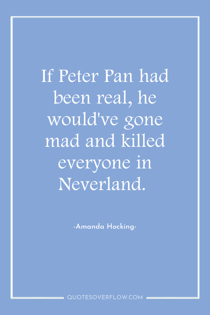 If Peter Pan had been real, he would've gone mad...