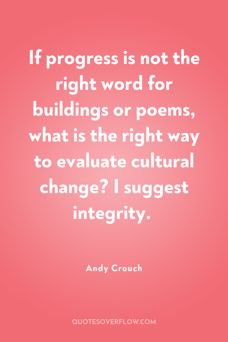 If progress is not the right word for buildings or...