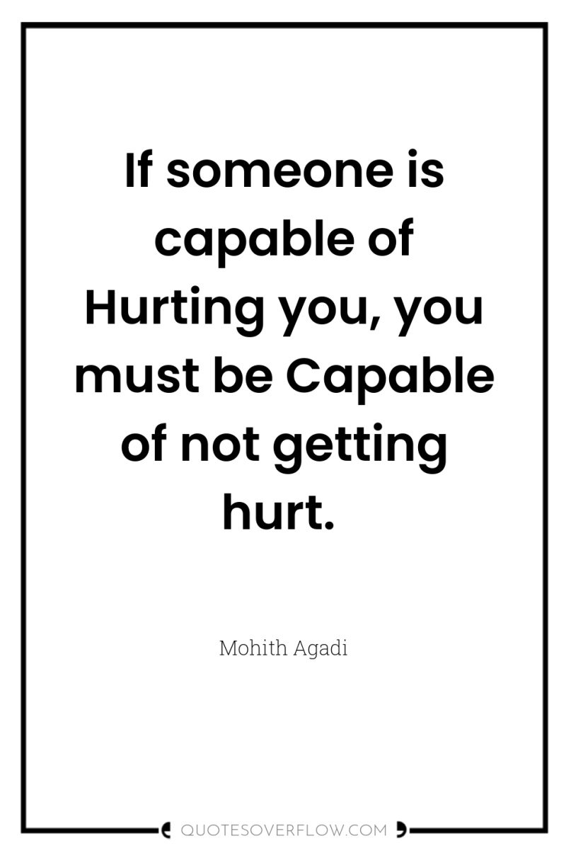 If someone is capable of Hurting you, you must be...