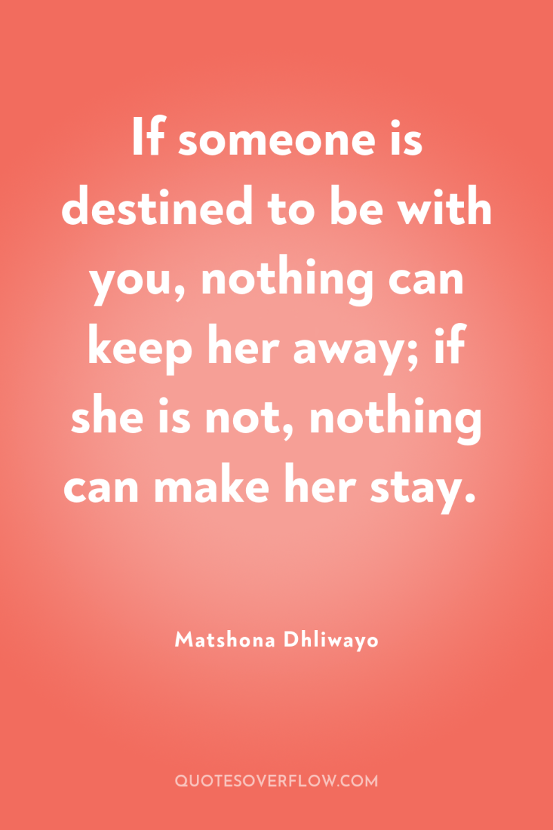 If someone is destined to be with you, nothing can...