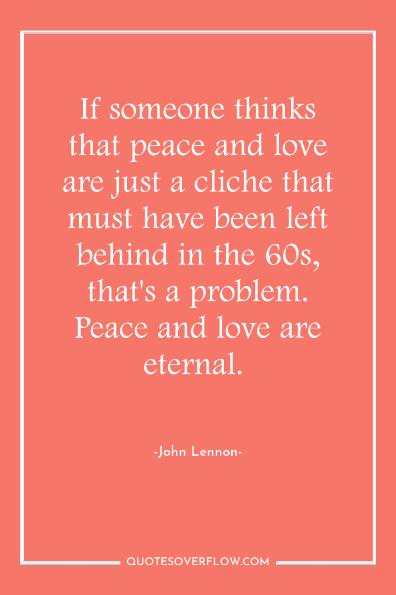 If someone thinks that peace and love are just a...