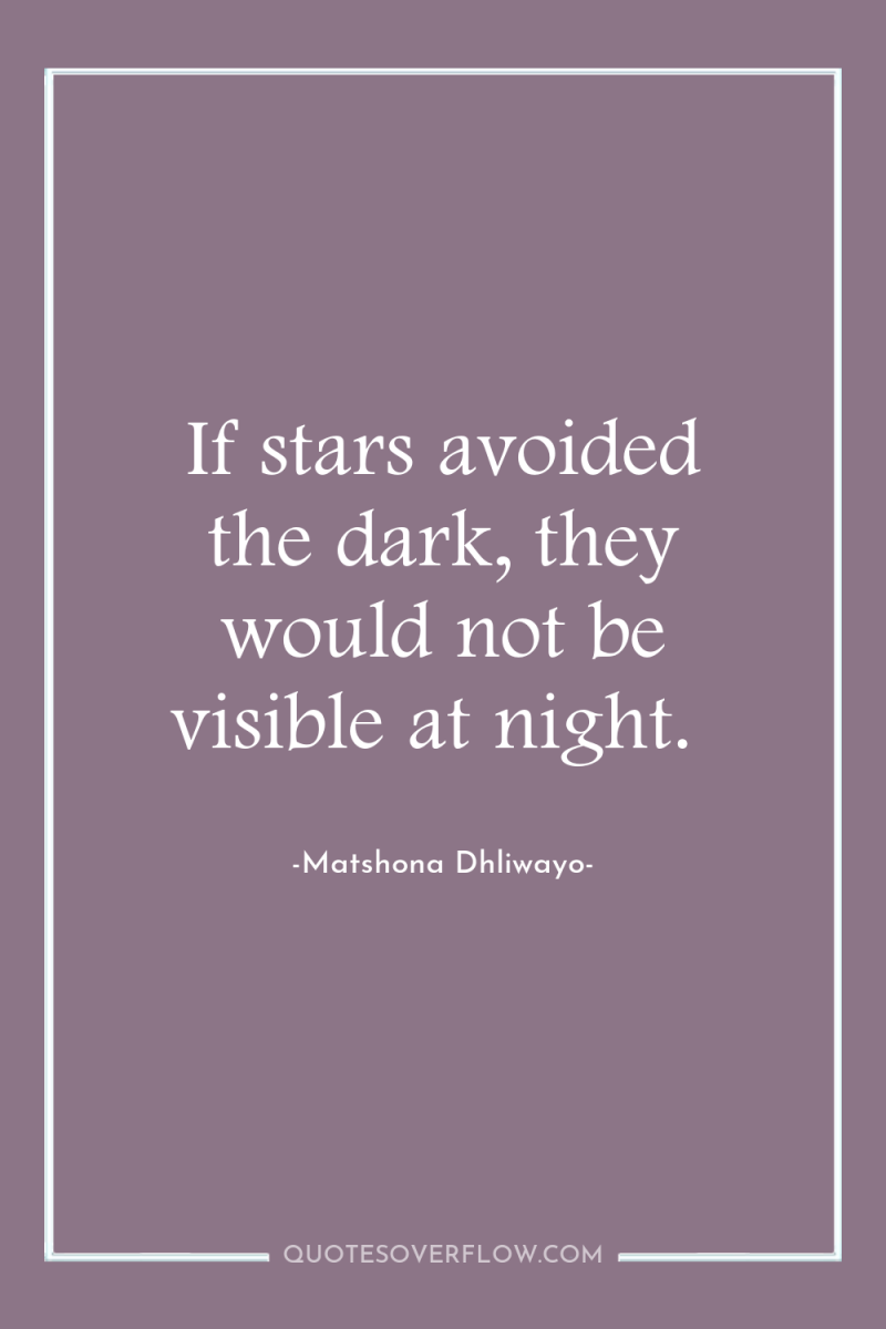 If stars avoided the dark, they would not be visible...