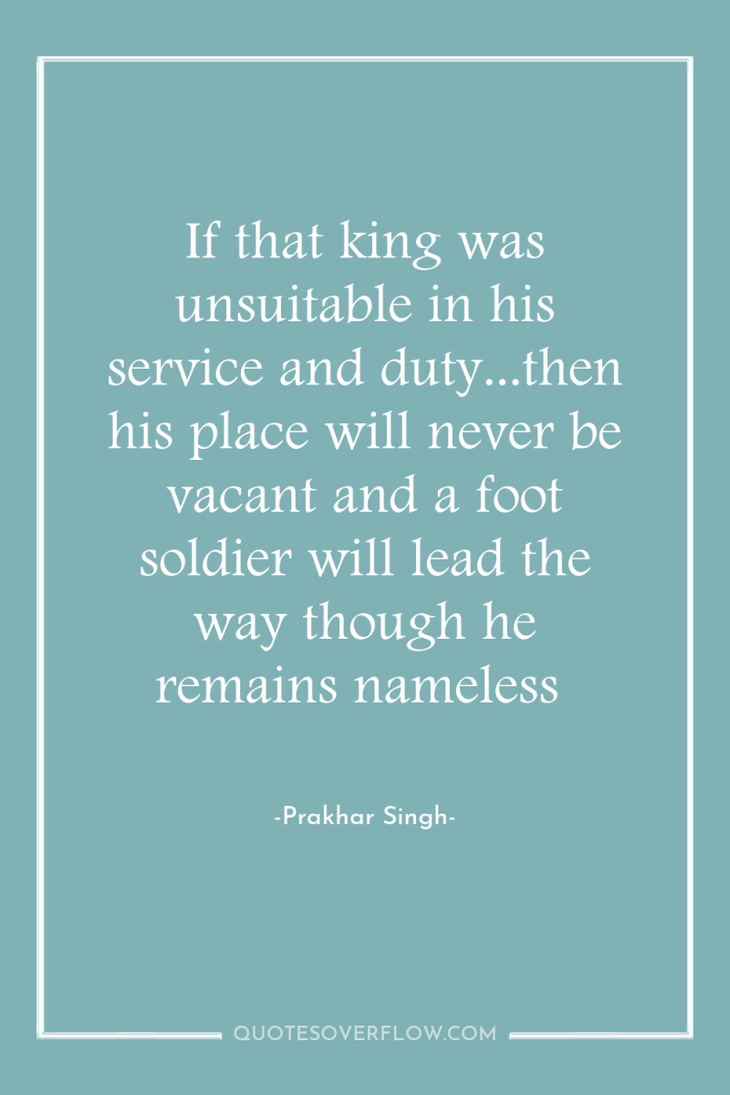 If that king was unsuitable in his service and duty...then...