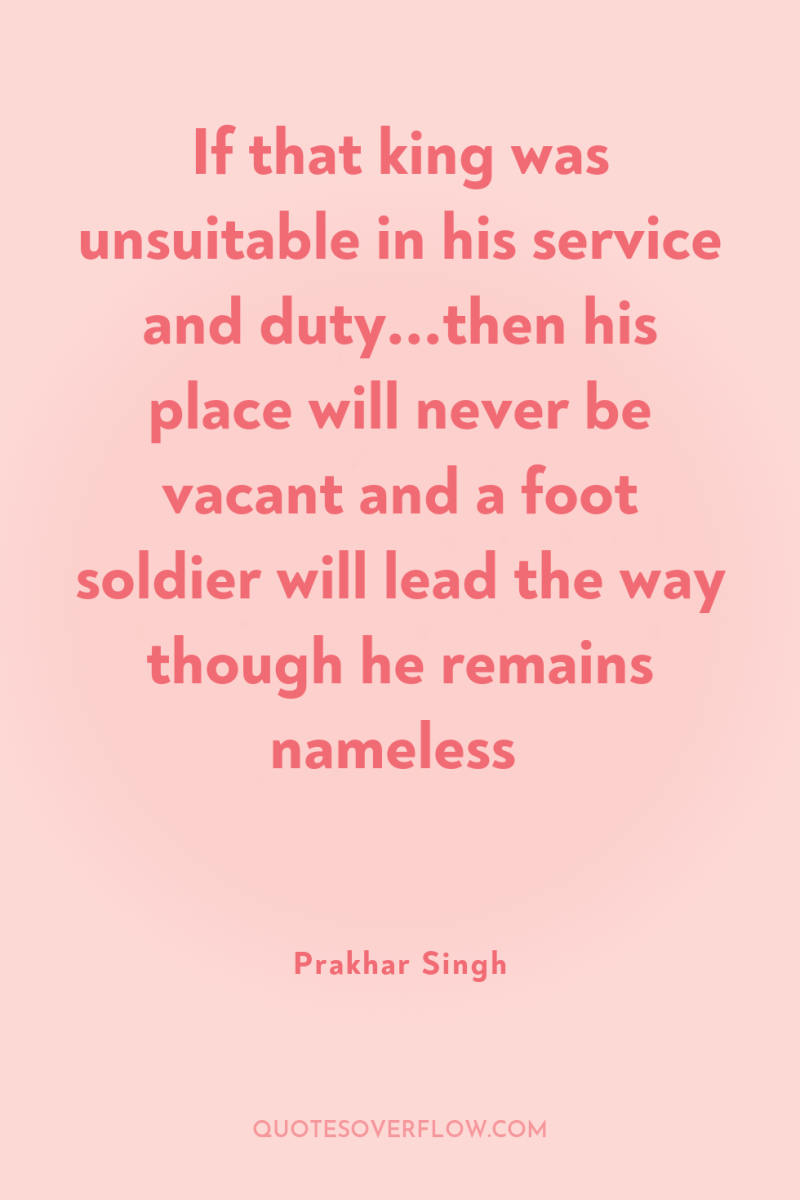 If that king was unsuitable in his service and duty...then...