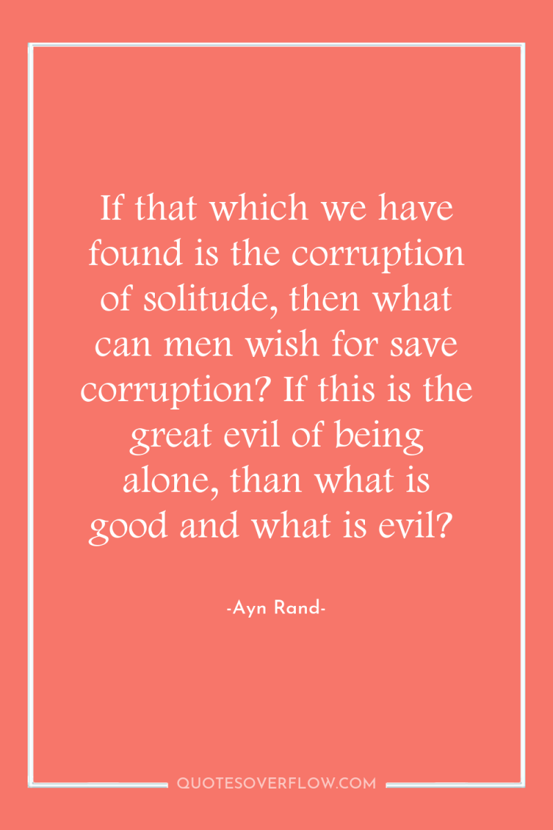 If that which we have found is the corruption of...