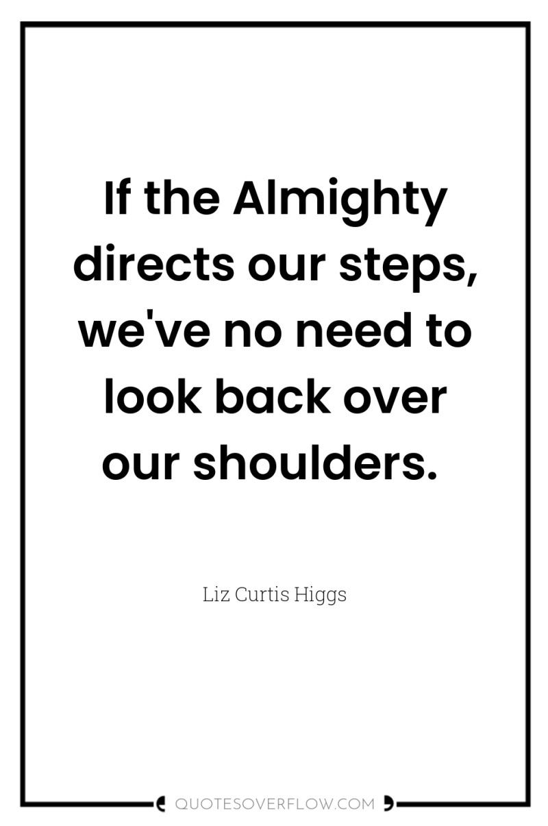If the Almighty directs our steps, we've no need to...