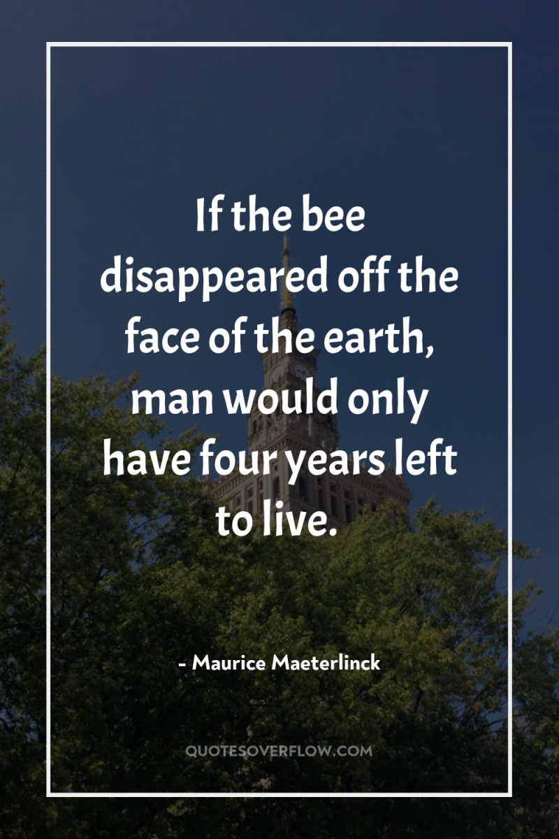 If the bee disappeared off the face of the earth,...