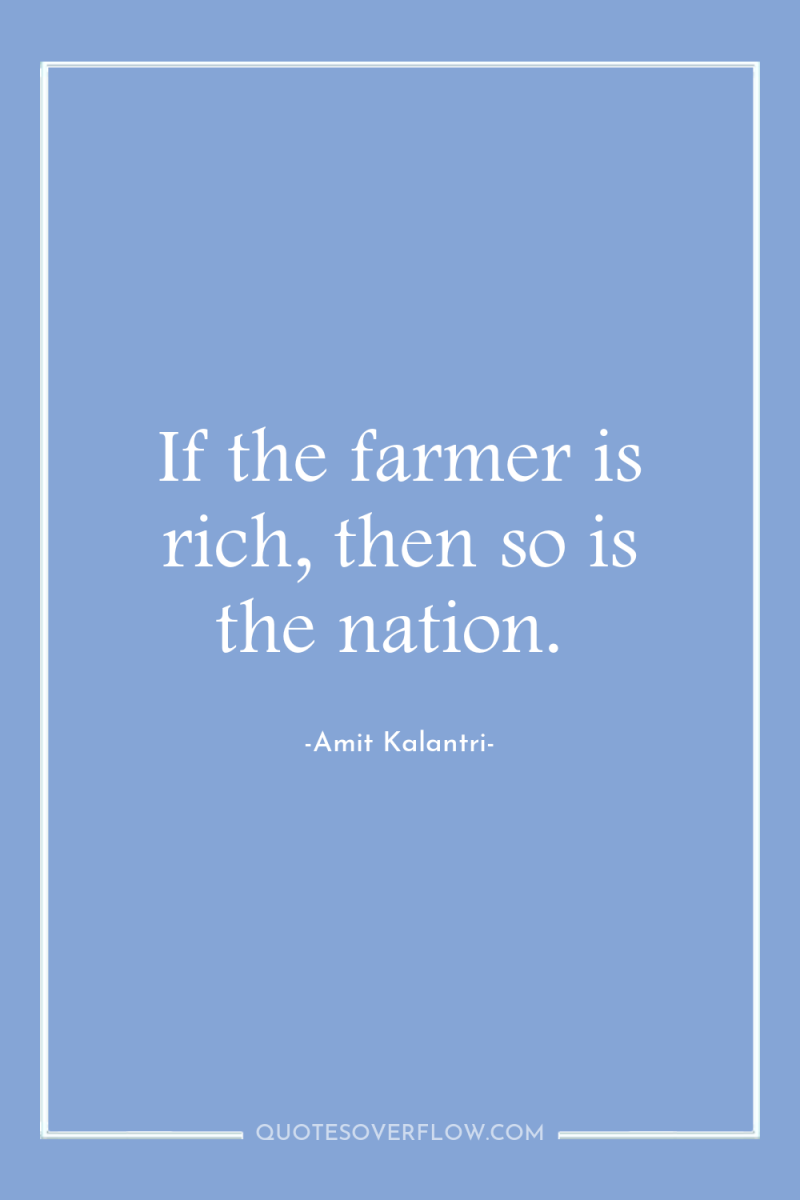 If the farmer is rich, then so is the nation. 