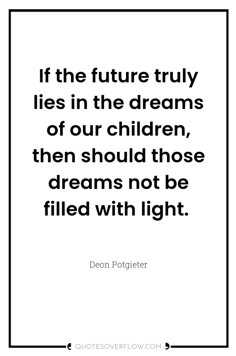 If the future truly lies in the dreams of our...