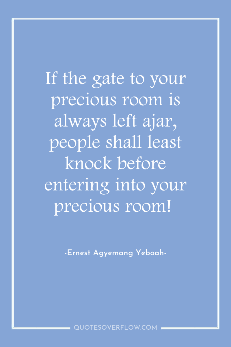 If the gate to your precious room is always left...