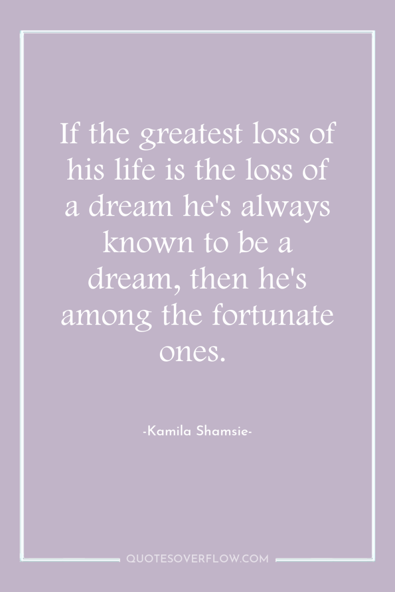 If the greatest loss of his life is the loss...